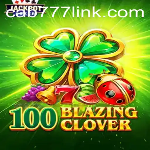 100BlazingClover: The Ultimate Gaming Experience on CAB777.COM